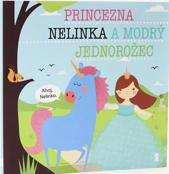 Pohádka Princezna Nelinka a modrý jednorožec - Lucie Šavlíková (2019)