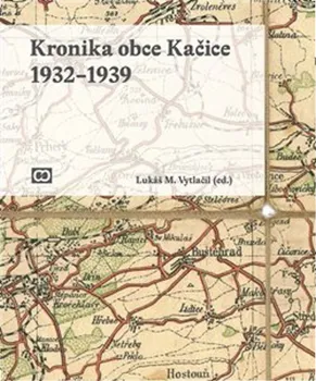 Kronika obce Kačice - Lukáš M. Vytlačil (2019)