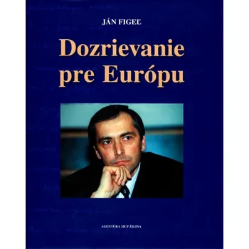 Dozrievanie pre Európu - Ján Figeľ