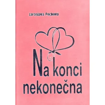 Poezie Na konci nekonečna - Jaroslava Pechová