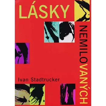 Lásky nemilovaných - Ivan Stadtrucker