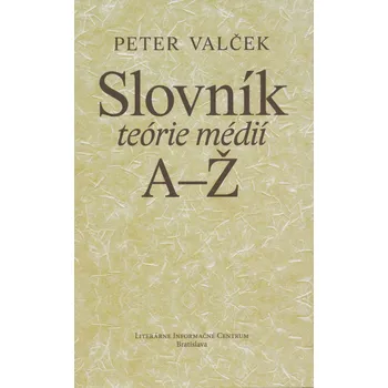 Slovník Slovník teórie médií A-Ž - Peter Valček