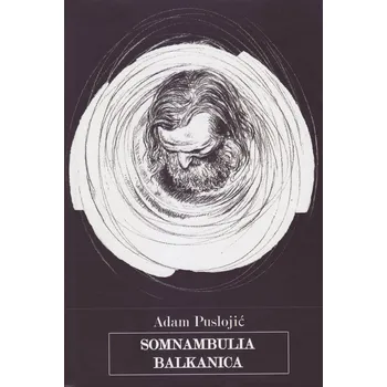 Poezie Somnambulia balkanica - Adam Puslojić