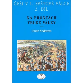 Češi v 1. světové válce 2. díl - Libor Nedorost