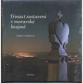 Umění Třináct zastavení v moravské krajině - Milena Valušková