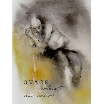Poezie Ovace nevlídnosti - Sylva Lauerová