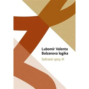 Bolzanova logika - Lubomír Valenta