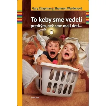 To keby sme vedeli predtým, než sme mali deti...