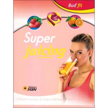 Buď fit Super Juicing
