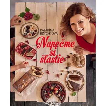 Napečme si šťastie - Katarína Brychtová