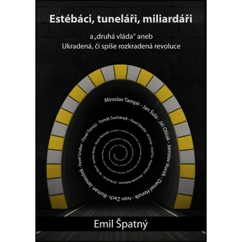 Estébáci, tuneláři, miliardáři... - Emil Špatný