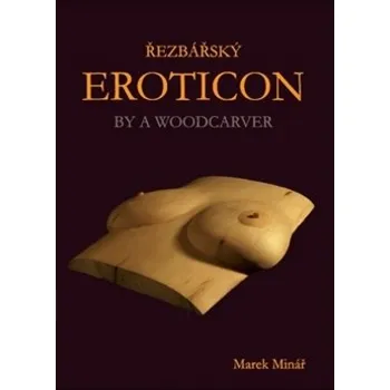 Umění Řezbářský Eroticon By a Woodcarver - Marek Minář