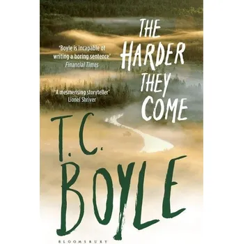 Beletrie pro dospělé The Harder They Come - Tom Coraghessan Boyle