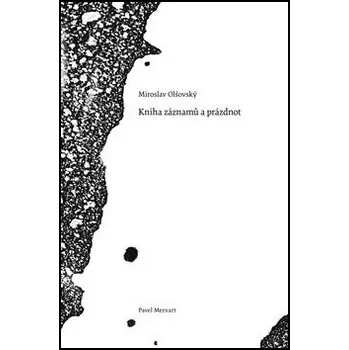 Poezie Kniha záznamů a prázdnot - Miroslav Olšovský