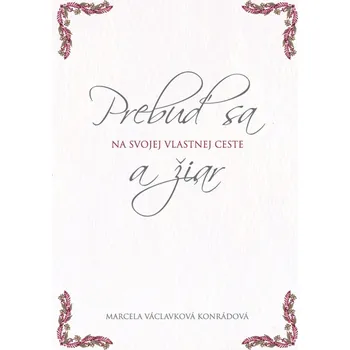 Kniha Prebuď sa a žiar na svojej vlastnej ceste - Marcela Václavková Konrádová