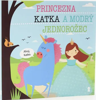 Pohádka Princezna Katka a modrý jednorožec - Lucie Šavlíková (2019, pevná)