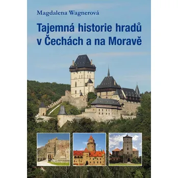 Populárně naučná literatura pro dospělé Tajemná historie hradů v Čechách a na Moravě - Magdalena Wagnerová