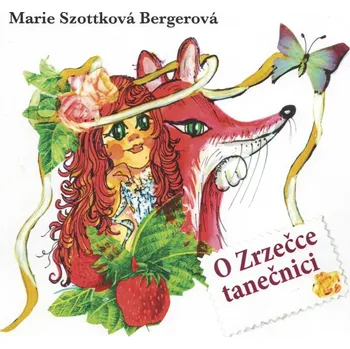 Pohádka O Zrzečce tanečnici - Marie Szottková Bergerová