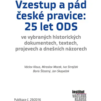 Vzestup a pád české pravice: 25 let ODS - Ivo Strejček, Miroslav Macek, Václav Klaus, Jan Skopeček, Boris Šťastný