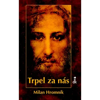 Populárně naučná literatura pro dospělé Trpel za nás - Milan Hromník