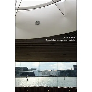 Poezie Z pohľadu dvoch pohárov mlieka - Juraj Briškár