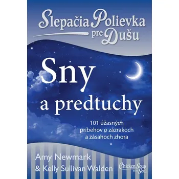 Slepačia polievka pre dušu Sny a predtuchy - Amy Newmark, Kelly Sullivan Walden