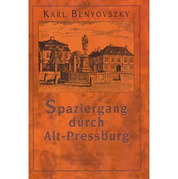 Populárně naučná literatura pro dospělé Spaziergang durch Alt - Pressburg - Karl Benyovszky