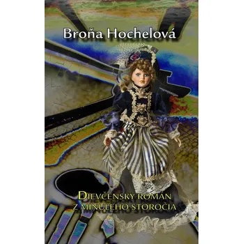 Dievčenský román z minulého storočia - Broňa Hochelová