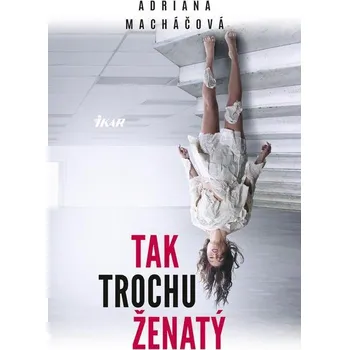 Kniha Tak trochu ženatý - Adriana Macháčová (E-Kniha)