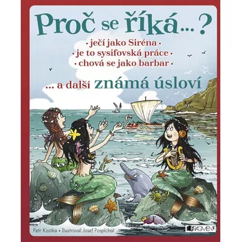 Kniha Proč se říká… ? Ječí jako Siréna, je to sysifovská práce, chová se jako barbar - Petr Kostka (E-Kniha)