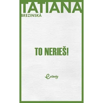 Kniha To nerieš! - Tatiana Čuperková-Brezinská (E-Kniha)