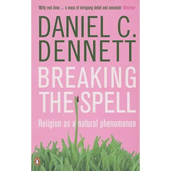 Breaking the Spell: Religion as a Natural Phenomenon – Daniel C. Dennett [EN] (2017, brožovaná)