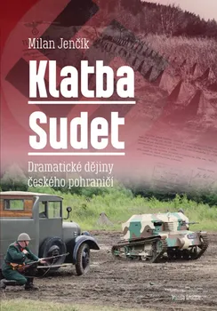Klatba Sudet: Dramatické dějiny českého pohraničí - Milan Jenčík (2019, pevná)