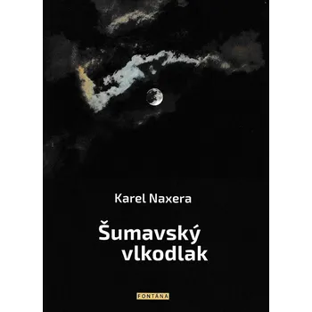 Šumavský vlkodlak - Karel Naxera (2019, brožovaná)