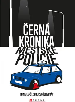 Černá kronika městské policie: To nejlepší z poliejních zpráv - Computer press (2019, pevná vazba)