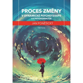 Proces změny v dynamické psychoterapii a psychoanalýze - Jan Poněšický (2019, pevná)