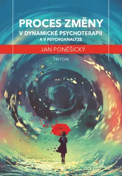 Proces změny v dynamické psychoterapii a psychoanalýze - Jan Poněšický (2019, pevná)