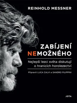 Literární cestopis Zabíjení nemožného: Nejlepší lezci světa diskutují o hranicích alpinismu - Reinhold Messner (2019, pevná)