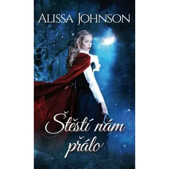 Štěstí nám přálo - Alissa Johnson (2019, pevná vazba)