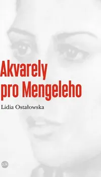 Akvarely pro Mengeleho - Lidia Ostałowska (2014, brožovaná)