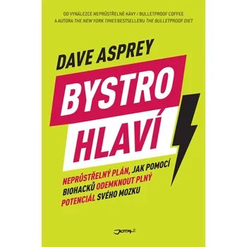 Bystrohlaví: Neprůstřelný plán, jak pomocí biohacků odemknout plný potenciál svého mozku - Dave Asprey (2019, pevná)