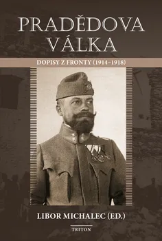 Pradědova válka: Dopisy z fronty 1914-1918 - Libor Michalec (2018, brožovaná)
