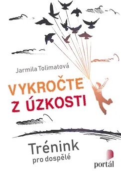 Vykročte z úzkosti: Trénink pro dospělé - Jarmila Tolimatová (2019, brožovaná)