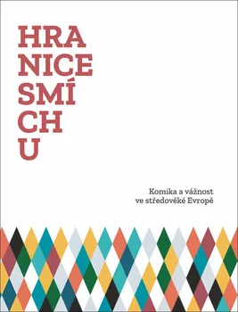 Hranice smíchu: Komika a vážnost ve středověké Evropě - Vojtěch Bažant, Martin Šorm (2019, brožovaná)