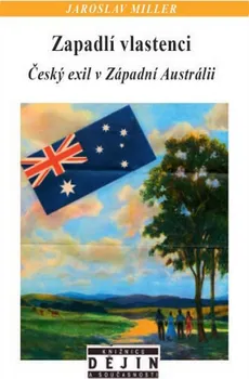 Zapadlí vlastenci: Český exil v Západní Austrálii (1948-1989) - Jaroslav Miller (2014, brožovaná)