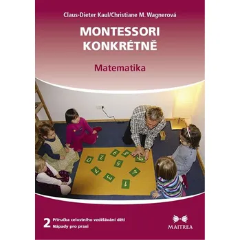 Montessori konkrétně 2: Matematika - Claus-Dieter Kaul , Christiane M. Wagnerová (2014, brožovaná)