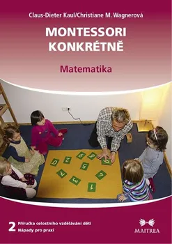 učebnice Montessori konkrétně 2: Matematika - Claus-Dieter Kaul , Christiane M. Wagnerová (2014, brožovaná)