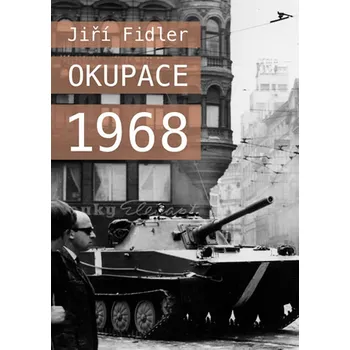 Okupace 1968 - Jiří Fidler (2018, pevná vazba)