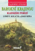 Tajemné stezky: Barokní krajinou Kladského pomezí - Luboš Y. Koláček, Josef Ripka (2019, pevná vazba)