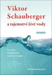 Viktor Schauberger a tajemství živé…